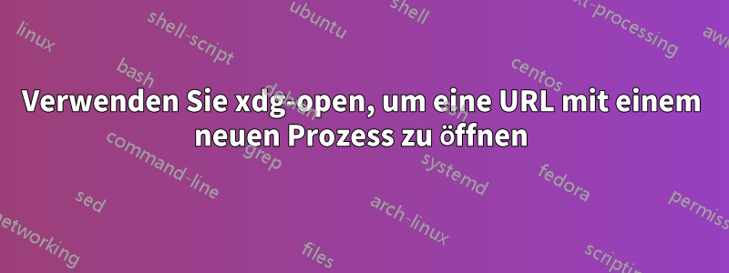 Verwenden Sie xdg-open, um eine URL mit einem neuen Prozess zu öffnen