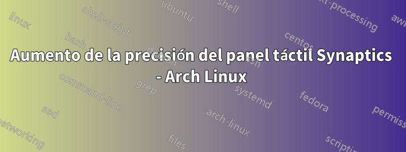 Aumento de la precisión del panel táctil Synaptics - Arch Linux