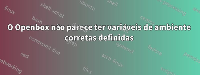 O Openbox não parece ter variáveis ​​de ambiente corretas definidas