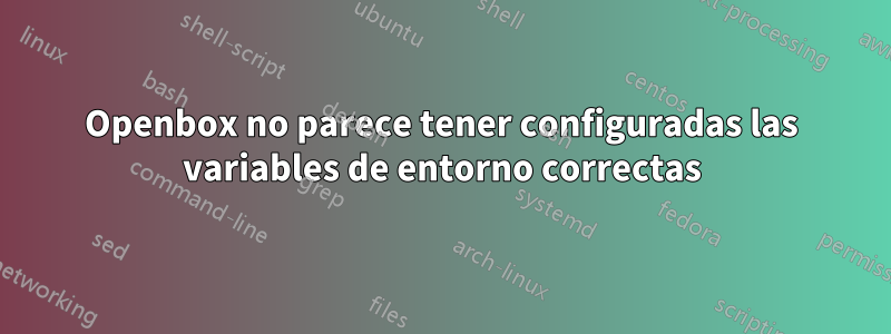 Openbox no parece tener configuradas las variables de entorno correctas