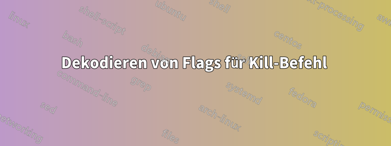 Dekodieren von Flags für Kill-Befehl