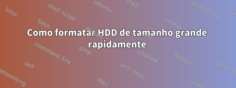 Como formatar HDD de tamanho grande rapidamente