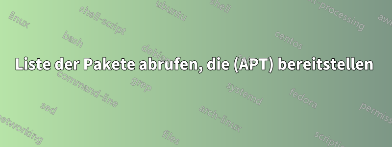 Liste der Pakete abrufen, die (APT) bereitstellen