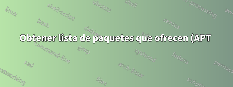 Obtener lista de paquetes que ofrecen (APT)