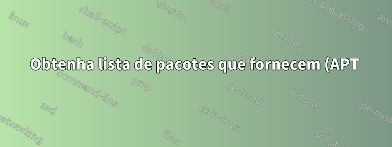Obtenha lista de pacotes que fornecem (APT)