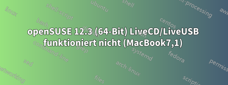 openSUSE 12.3 (64-Bit) LiveCD/LiveUSB funktioniert nicht (MacBook7,1)