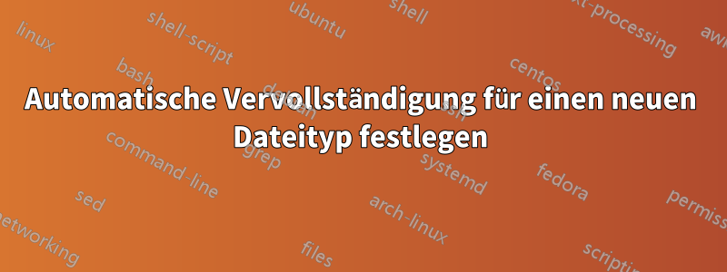 Automatische Vervollständigung für einen neuen Dateityp festlegen