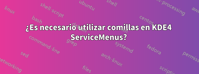 ¿Es necesario utilizar comillas en KDE4 ServiceMenus?