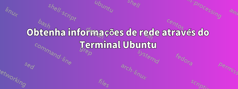 Obtenha informações de rede através do Terminal Ubuntu