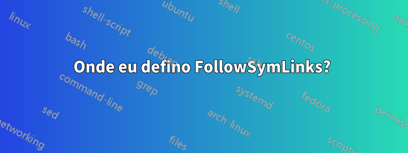 Onde eu defino FollowSymLinks?