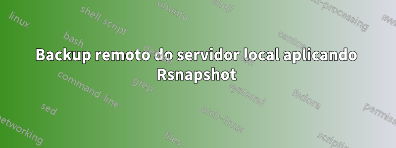 Backup remoto do servidor local aplicando Rsnapshot