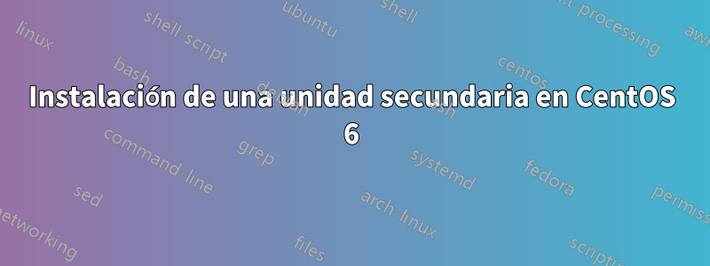 Instalación de una unidad secundaria en CentOS 6