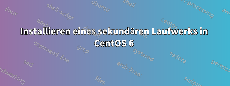 Installieren eines sekundären Laufwerks in CentOS 6