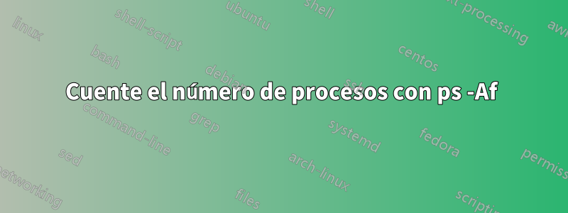 Cuente el número de procesos con ps -Af