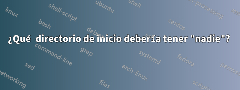 ¿Qué directorio de inicio debería tener "nadie"?