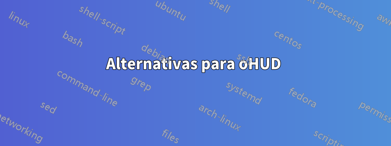 Alternativas para oHUD