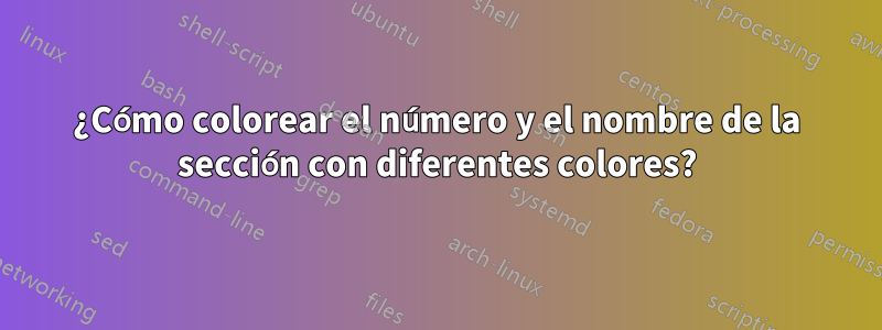 ¿Cómo colorear el número y el nombre de la sección con diferentes colores?