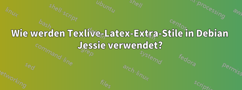 Wie werden Texlive-Latex-Extra-Stile in Debian Jessie verwendet?