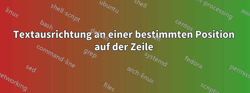 Textausrichtung an einer bestimmten Position auf der Zeile
