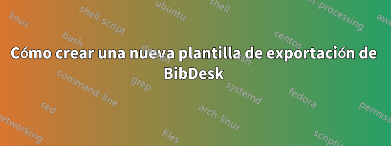 Cómo crear una nueva plantilla de exportación de BibDesk