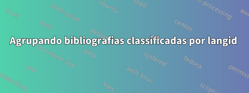 Agrupando bibliografias classificadas por langid