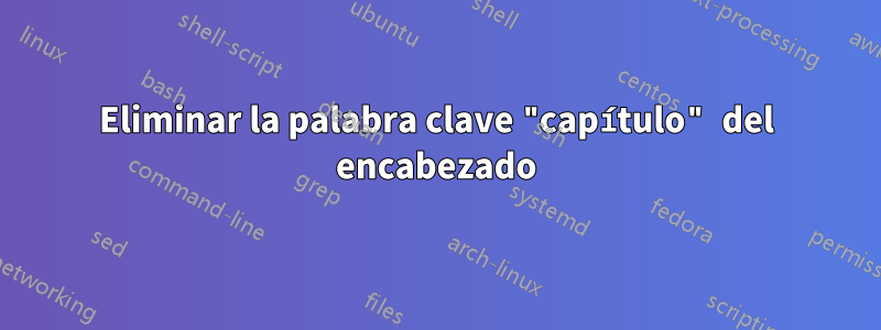 Eliminar la palabra clave "capítulo" del encabezado