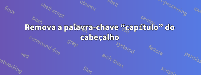 Remova a palavra-chave “capítulo” do cabeçalho