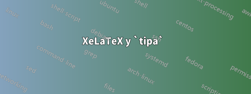 XeLaTeX y `tipa` 