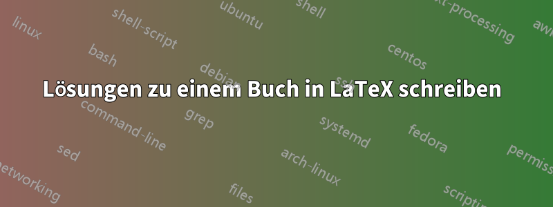 Lösungen zu einem Buch in LaTeX schreiben 