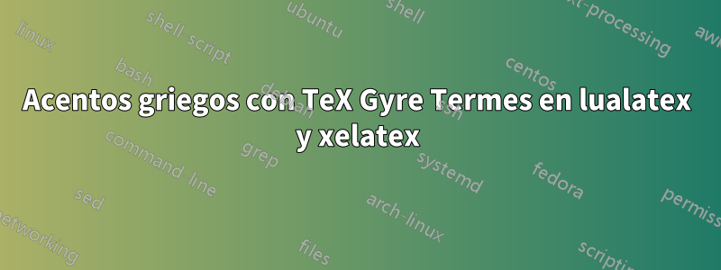 Acentos griegos con TeX Gyre Termes en lualatex y xelatex
