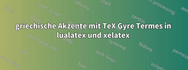 griechische Akzente mit TeX Gyre Termes in lualatex und xelatex