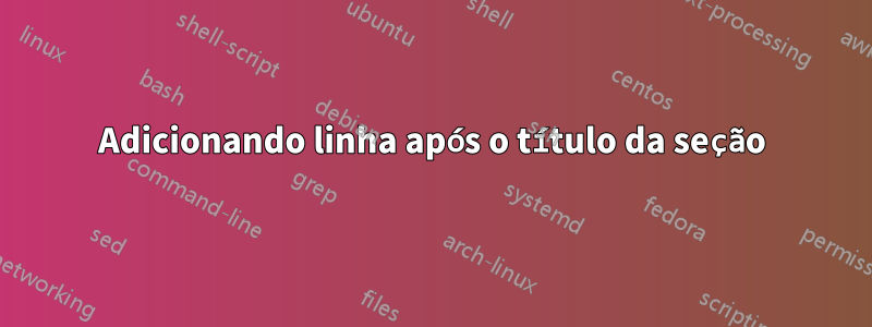 Adicionando linha após o título da seção