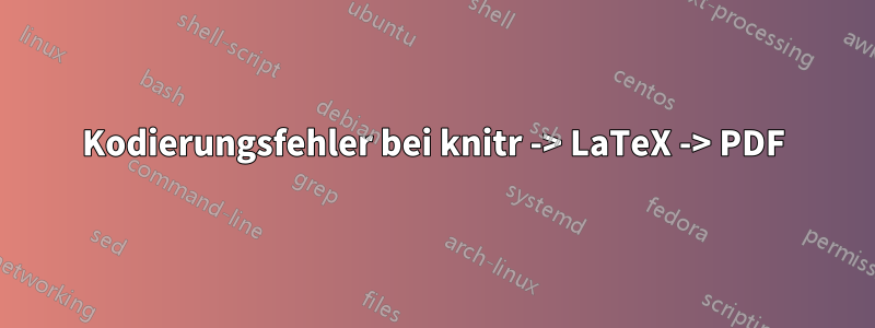 Kodierungsfehler bei knitr -> LaTeX -> PDF