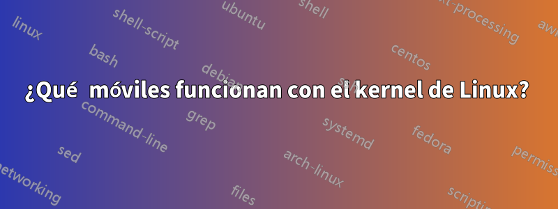¿Qué móviles funcionan con el kernel de Linux?