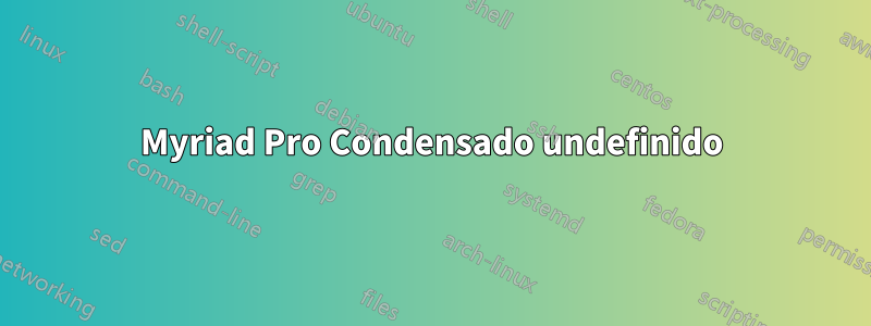 Myriad Pro Condensado undefinido