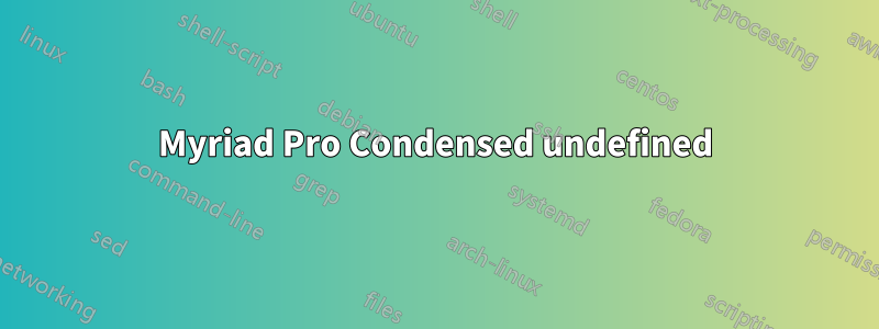 Myriad Pro Condensed undefined
