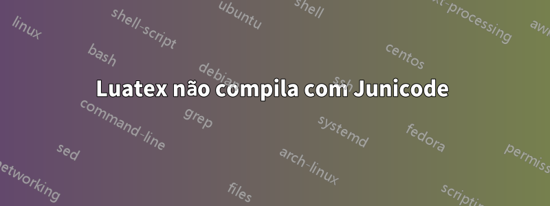 Luatex não compila com Junicode