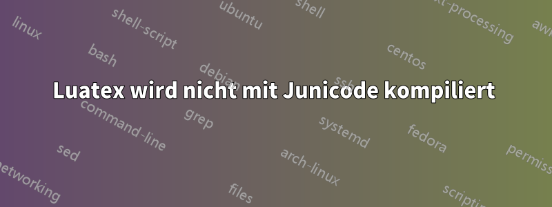 Luatex wird nicht mit Junicode kompiliert