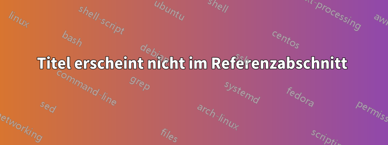 Titel erscheint nicht im Referenzabschnitt