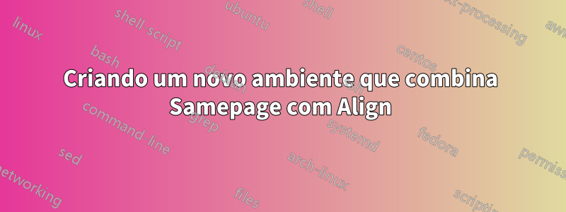 Criando um novo ambiente que combina Samepage com Align
