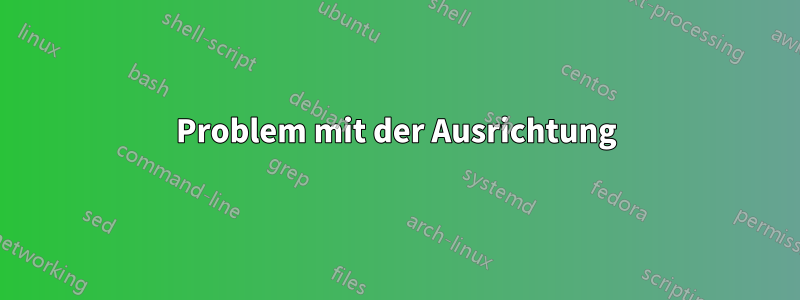 Problem mit der Ausrichtung