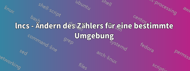 lncs - Ändern des Zählers für eine bestimmte Umgebung