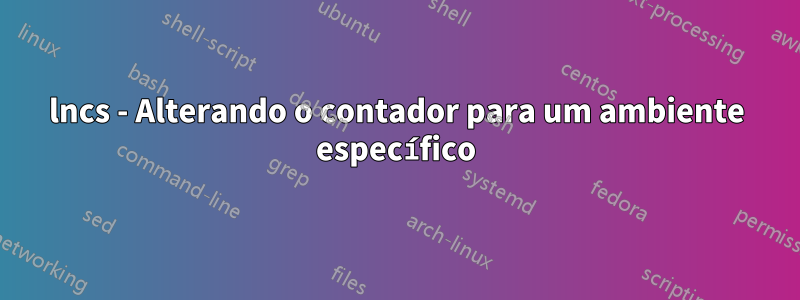 lncs - Alterando o contador para um ambiente específico