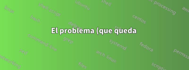 El problema (que queda)