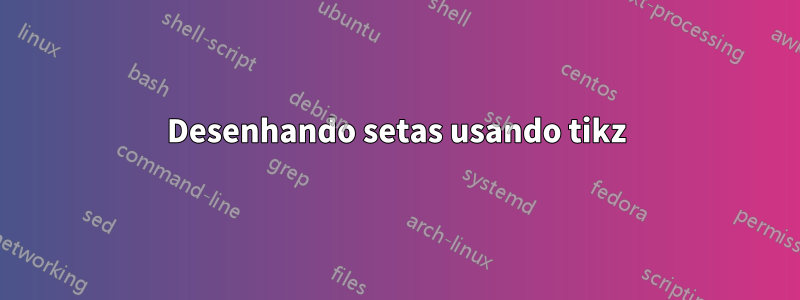 Desenhando setas usando tikz