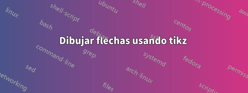 Dibujar flechas usando tikz