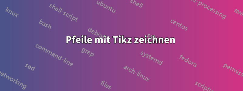 Pfeile mit Tikz zeichnen