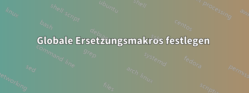 Globale Ersetzungsmakros festlegen