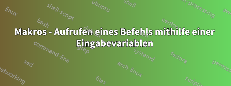 Makros - Aufrufen eines Befehls mithilfe einer Eingabevariablen