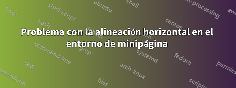 Problema con la alineación horizontal en el entorno de minipágina